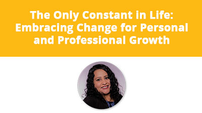 The Only Constant in Life: Embracing Change for Personal and Professional Growth